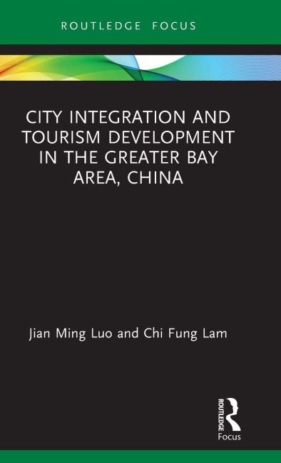 City Integration and Tourism Development in the Greater Bay Area, China - Jian Ming Luo, Chi Fung Lam