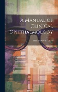 Cover-Bild zum Titel 'A Manual of Clinical Ophthalmology' von 'Howard Forde Hansell'