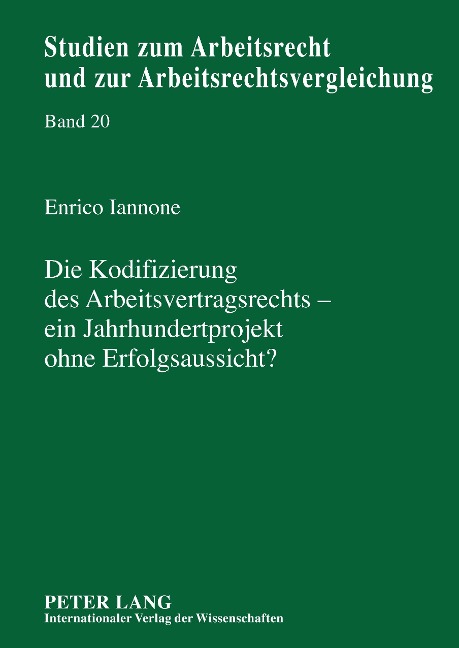 Die Kodifizierung des Arbeitsvertragsrechts - ein Jahrhundertprojekt ohne Erfolgsaussicht? - Enrico Iannone