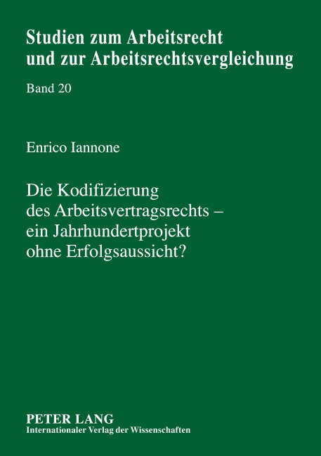 Die Kodifizierung des Arbeitsvertragsrechts - ein Jahrhundertprojekt ohne Erfolgsaussicht? - Enrico Iannone