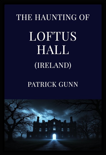The Haunting Of Loftus Hall (Ireland) - Patrick Gunn