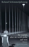 Cover-Bild zum Titel 'Sie wartet, aber sie weiß nicht, auf wen' von 'Roland Schimmelpfennig'
