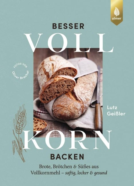 Besser Vollkorn backen - Lutz Geißler