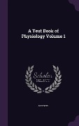 Cover-Bild zum Titel 'A Text Book of Physiology Volume 1' von 'M. Foster'
