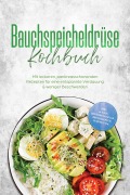 Cover-Bild zum Titel 'Bauchspeicheldrüse Kochbuch: Mit leckeren, pankreasschonenden Rezepten für eine entspannte Verdauung & weniger Beschwerden - inkl. 30-Tage-Ernährungsplan, Brotrezepten, Suppen uvm.' von 'Annelie Kesting'