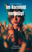 Cover-Bild zum Titel 'Im Kornfeld vergnügt' von 'Bernadette Binkowski'
