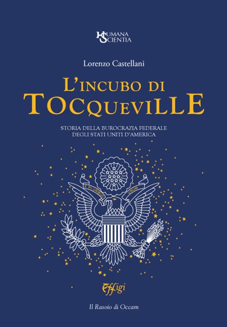 L' incubo di Tocqueville. Storia della burocrazia federale degli Stati Uniti d'America - Lorenzo Castellani