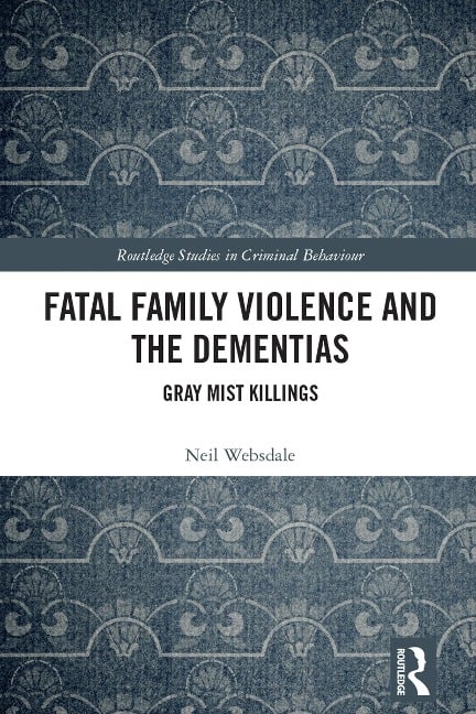 Fatal Family Violence and the Dementias - Neil Websdale