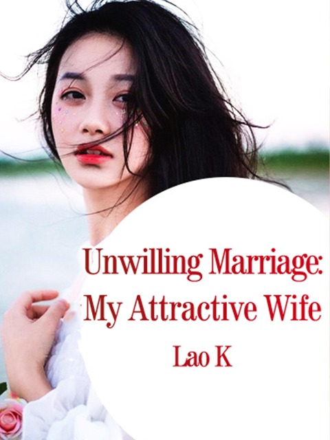 Unwilling Marriage: My Attractive Wife - Lao K
