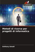 Cover-Bild zum Titel 'Metodi di ricerca per progetti di informatica' von 'Anthony Amadi'