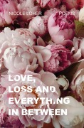 Cover-Bild zum Titel 'Love, Loss, and Everything In Between' von 'Nicole Loher'
