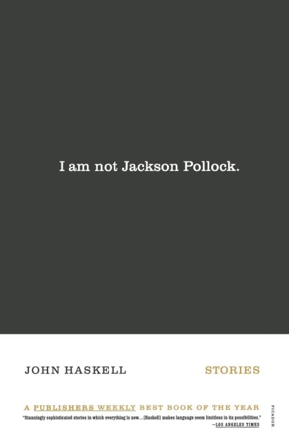 I Am Not Jackson Pollock - John Haskell
