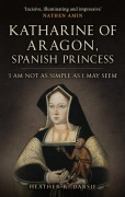 Cover-Bild zum Titel 'Katharine of Aragon, Spanish Princess' von 'Heather R Darsie'