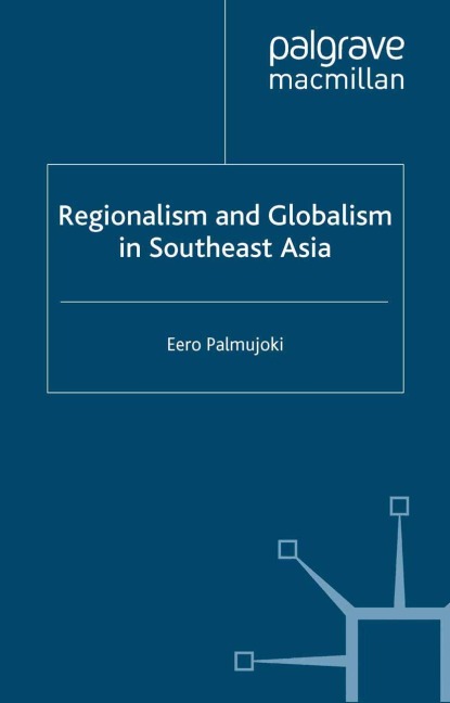 Regionalism and Globalism in Southeast Asia - E. Palmujoki