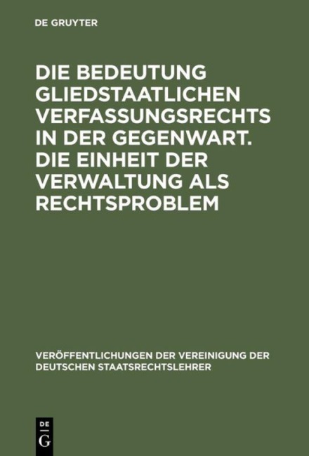Die Bedeutung gliedstaatlichen Verfassungsrechts in der Gegenwart. Die Einheit der Verwaltung als Rechtsproblem - 