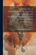 Cover-Bild zum Titel 'Examen de la philosophie de Bacon, ou l'on traite différentes questions de philosophie rationelle; Volume 2' von ''