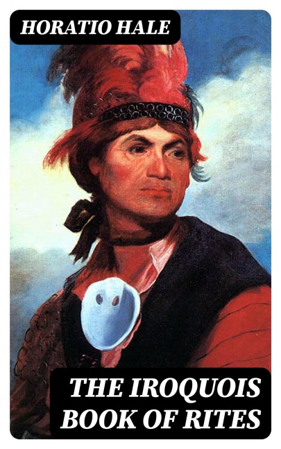 The Iroquois Book of Rites - Horatio Hale