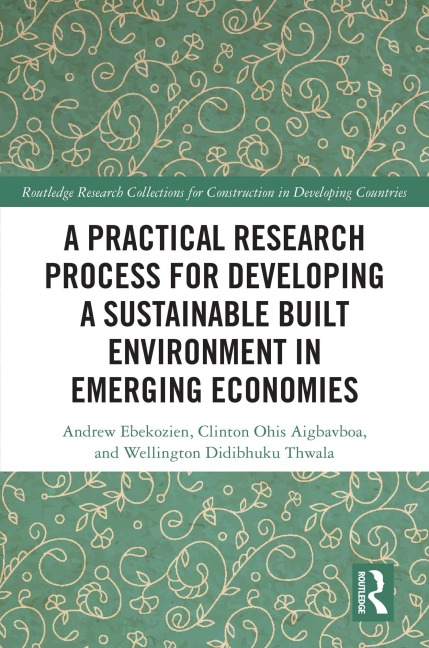 A Practical Research Process for Developing a Sustainable Built Environment in Emerging Economies - Andrew Ebekozien, Clinton Ohis Aigbavboa, Wellington Didibhuku Thwala