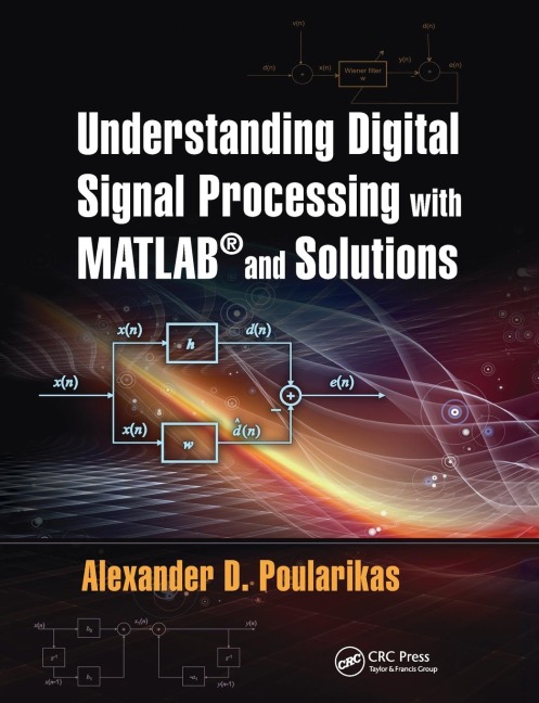 Understanding Digital Signal Processing with MATLAB® and Solutions - Alexander D. Poularikas