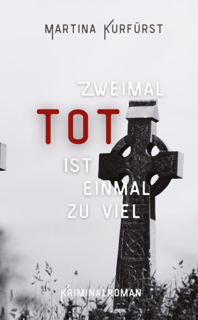 Zweimal tot ist einmal zu viel - Martina Kurfürst