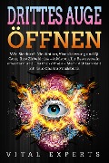 Cover-Bild zum Titel 'DRITTES AUGE ÖFFNEN: Wie Sie durch Meditation, Visualisierung und Qi Gong Ihre Zirbeldrüse aktivieren, Ihr Bewusstsein erweitern und Chakren öffnen - Mehr Achtsamkeit mit dem Chakra Praxisbuch' von 'Vital Experts'