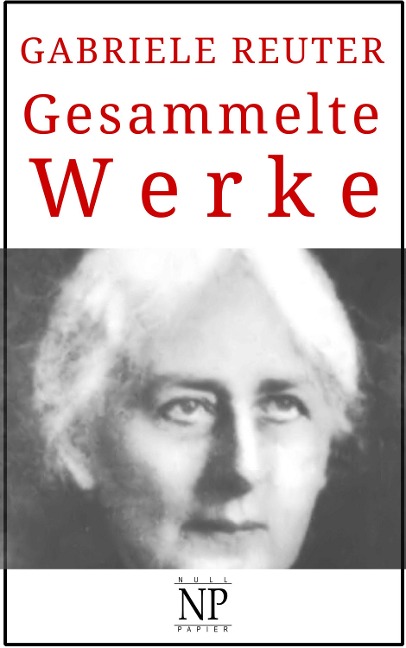 Gabriele Reuter - Gesammelte Werke - Gabriele Reuter