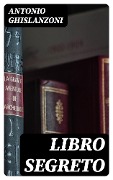 Cover-Bild zum Titel 'Libro segreto' von 'Antonio Ghislanzoni'