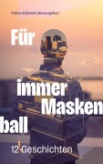 Cover-Bild zum Titel 'Für immer Maskenball' von 'Tobias Hülswitt'