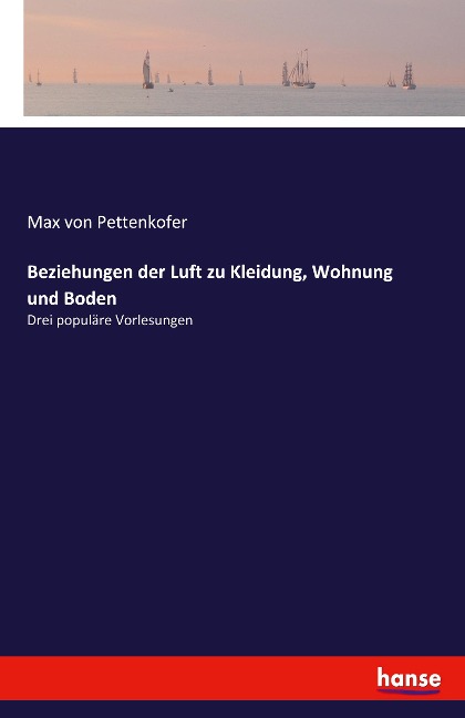 Beziehungen der Luft zu Kleidung, Wohnung und Boden - Max Von Pettenkofer