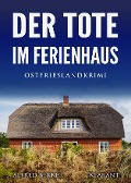 Der Tote im Ferienhaus. Ostfrieslandkrimi - Alfred Bekker
