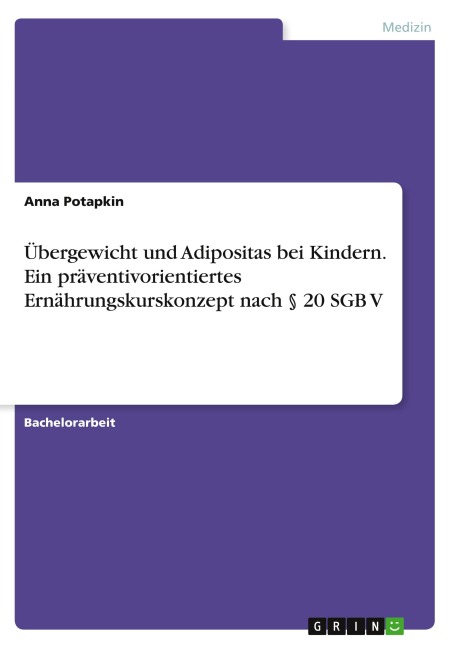 Übergewicht und Adipositas bei Kindern. Ein präventivorientiertes Ernährungskurskonzept nach § 20 SGB V - Anna Potapkin