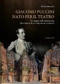 Cover-Bild zum Titel 'Giacomo Puccini nato per il teatro. Un viaggio nella messinscena alla scoperta di un compositore visionario' von 'Paola Massoni'