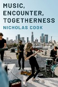 Cover-Bild zum Titel 'Music, Encounter, Togetherness' von 'Nicholas Cook'