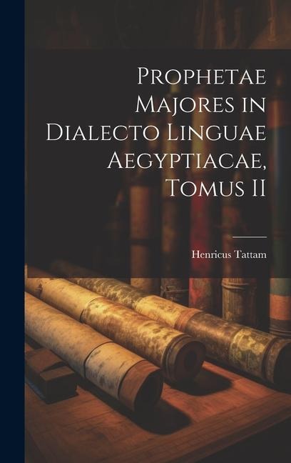 Prophetae Majores in Dialecto Linguae Aegyptiacae, Tomus II - Henricus Tattam