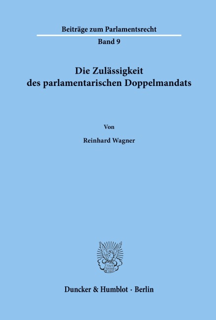 Die Zulässigkeit des parlamentarischen Doppelmandats. - Reinhard Wagner