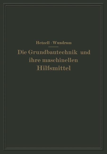 Die Grundbautechnik und ihre maschinellen Hilfsmittel - G. Hetzell, O. Wundram