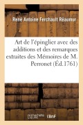 Cover-Bild zum Titel 'Art de l'Épinglier Avec Des Additions Et Des Remarques Extraites Des Mémoires de M. Perronet' von 'René Antoine Ferchault Réaumur'