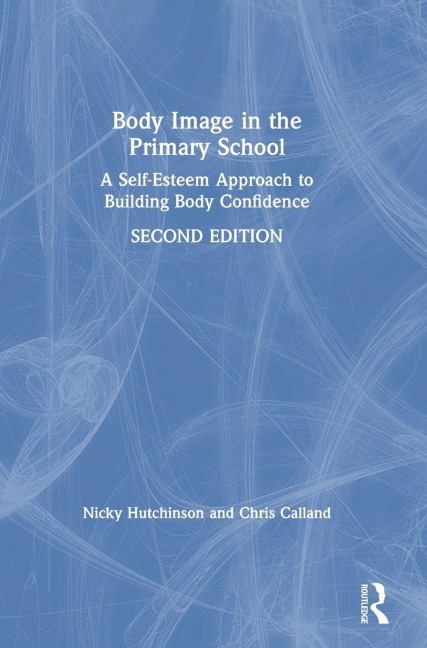 Body Image in the Primary School - Nicky Hutchinson, Chris Calland