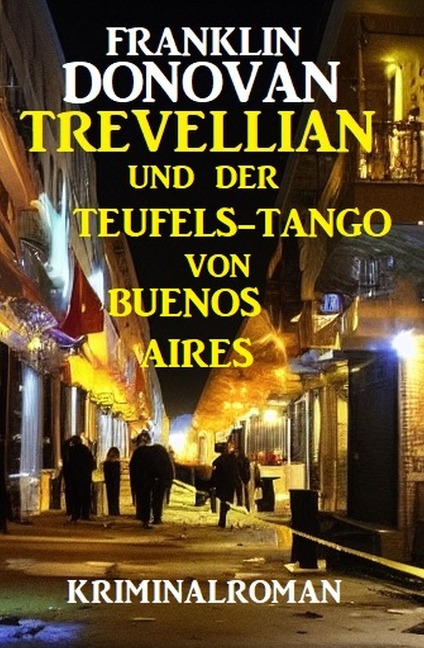 Trevellian und der Teufels-Tango in Buenos Aires: Kriminalroman - Franklin Donovan