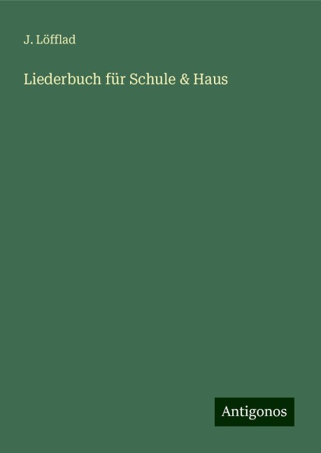 Liederbuch für Schule & Haus - J. Löfflad