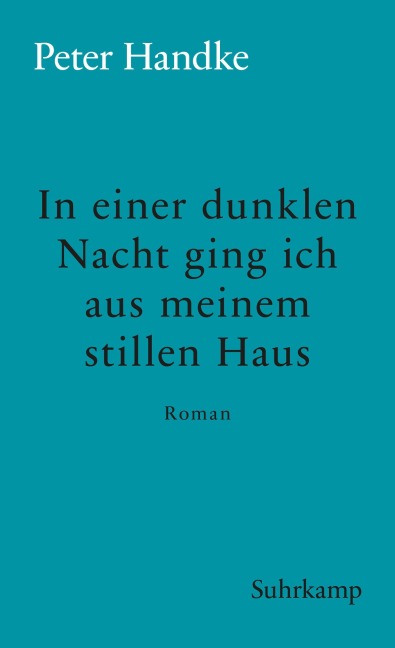 In einer dunklen Nacht ging ich aus meinem stillen Haus - Peter Handke