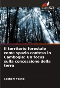 Cover-Bild zum Titel 'Il territorio forestale come spazio conteso in Cambogia: Un focus sulla concessione della terra' von 'Sokhom Yeang'
