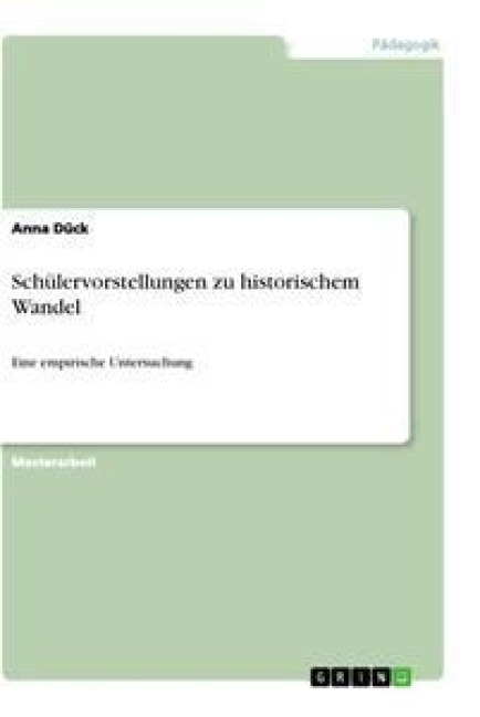 Schülervorstellungen zu historischem Wandel - Anna Dück