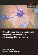 Cover-Bild zum Titel 'Dwukierunkowy zwi¿zek mi¿dzy cukrzyc¿ a chorob¿ Alzheimera' von 'Amira Ahmed, Rehab Elgharabawy'