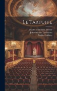 Cover-Bild zum Titel 'Le Tartuffe' von 'Charles Guillaume Etienne, Jules-Antoine Taschereau, Molière Taschereau'