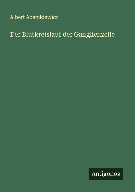 Der Blutkreislauf der Ganglienzelle - Albert Adamkiewicz