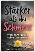 Cover-Bild zum Titel 'Stärker als der Schmerz' von 'Happyness Y. P'