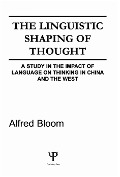 The Linguistic Shaping of Thought - A. H. Bloom, Alfred H. Bloom