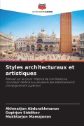 Cover-Bild zum Titel 'Styles architecturaux et artistiques' von 'Akhmatjon Abdurakhmanov, Gopirjon Siddikov, Mukhtarjon Mamajonov'