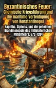 Cover-Bild zum Titel 'Byzantinisches Feuer: Chemische Kriegsführung und die maritime Verteidigung von Konstantinopel' von 'Dominik Wende'